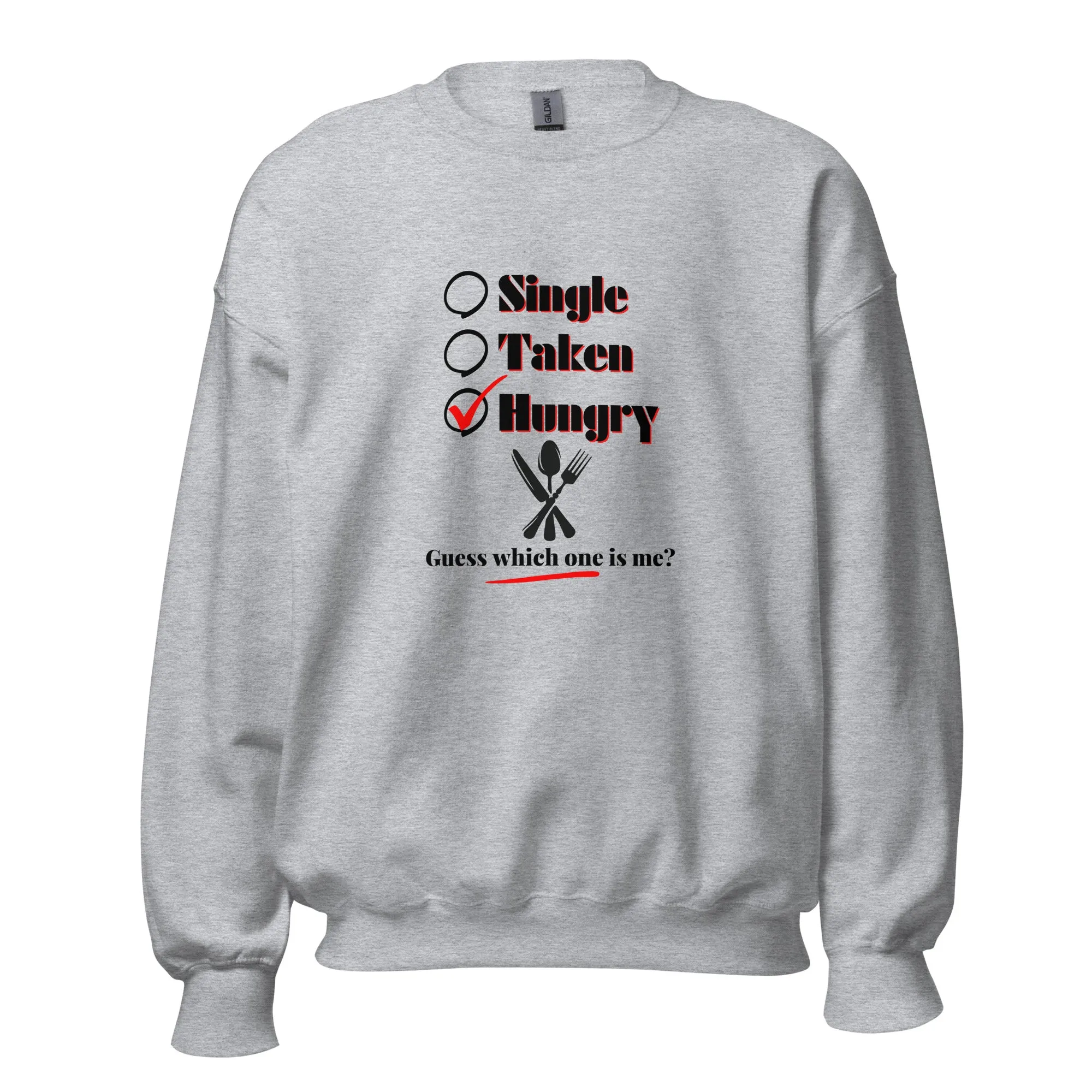 Single, Taken or Hungry - Valentine’s Day Sweatshirt – Comfy and Charming