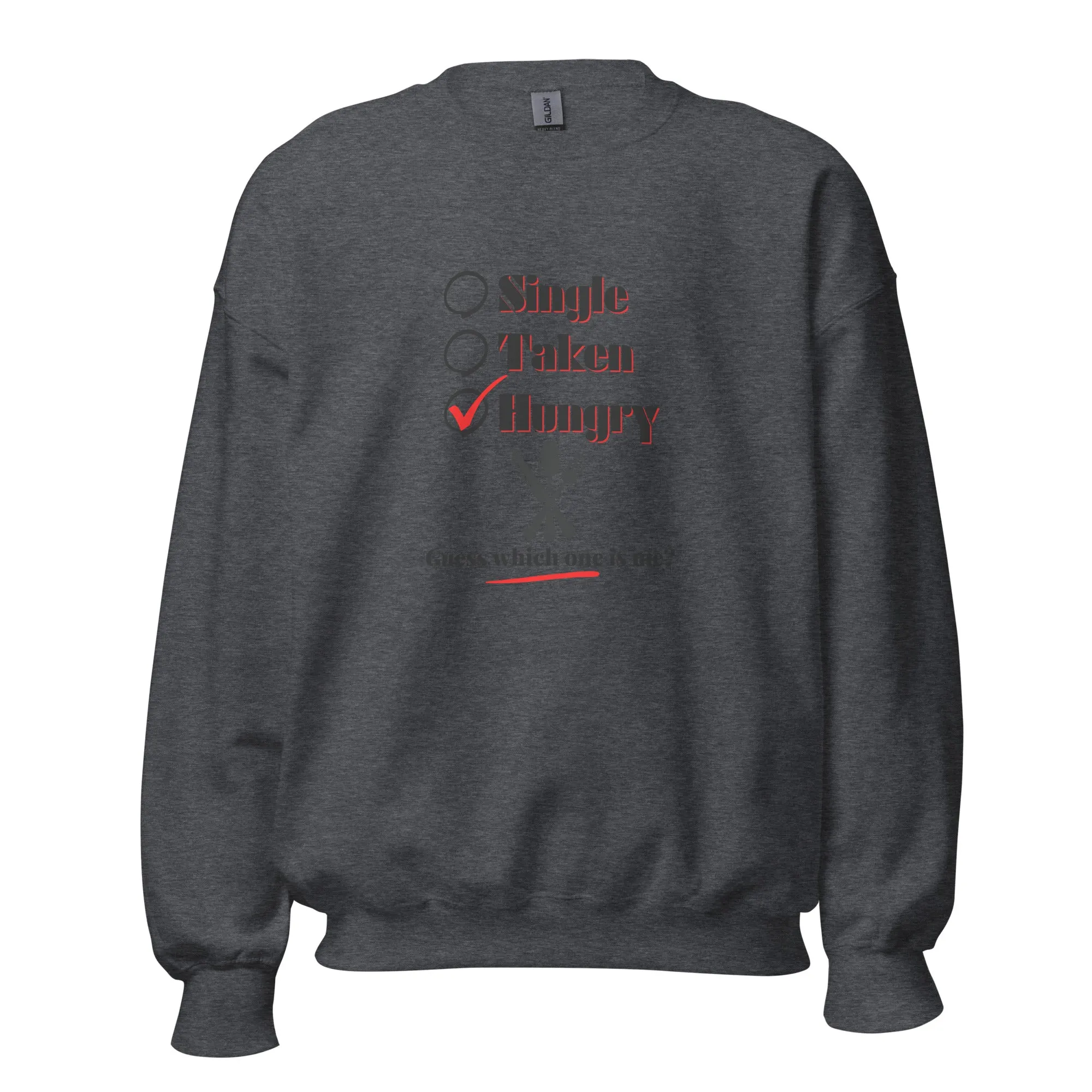 Single, Taken or Hungry - Valentine’s Day Sweatshirt – Comfy and Charming
