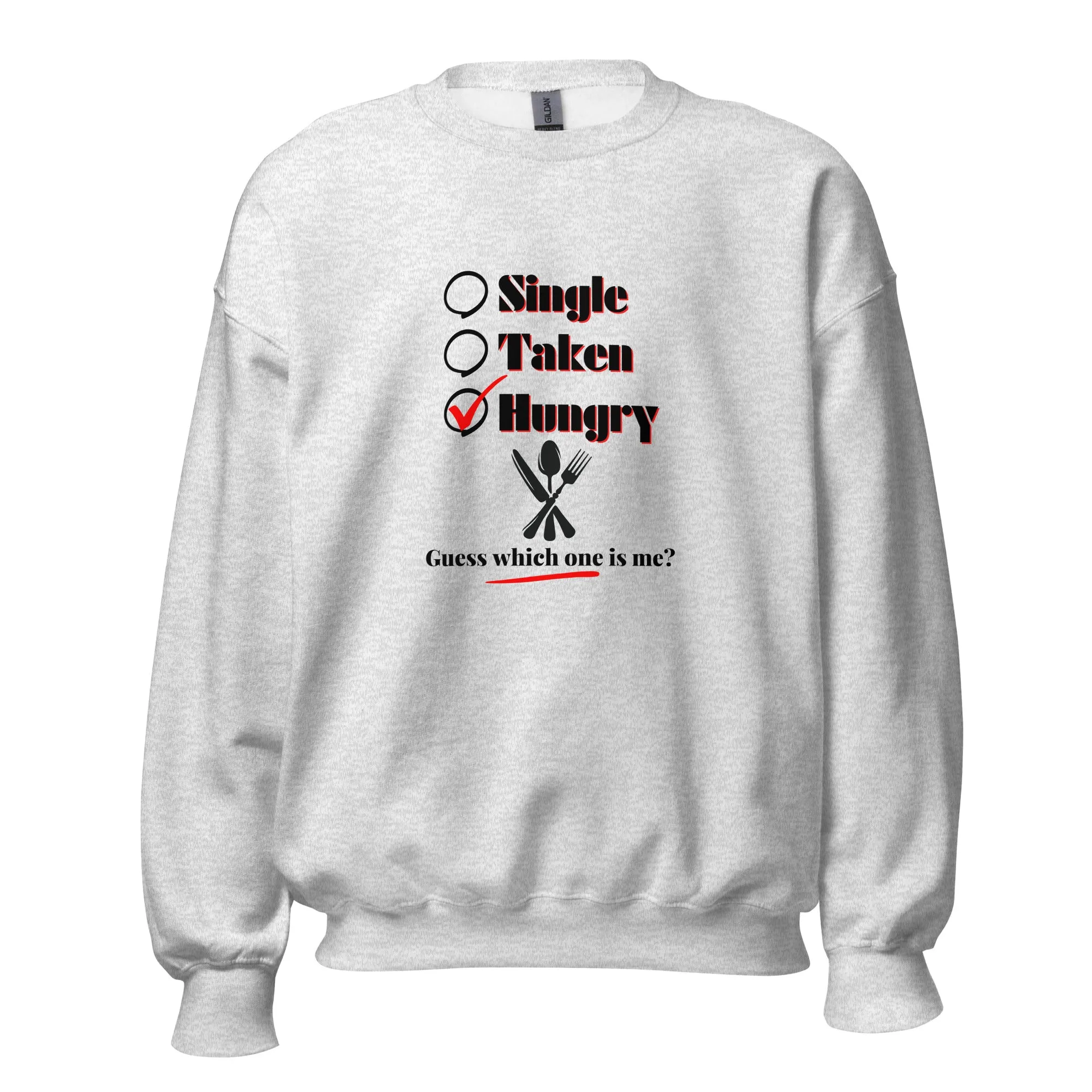 Single, Taken or Hungry - Valentine’s Day Sweatshirt – Comfy and Charming