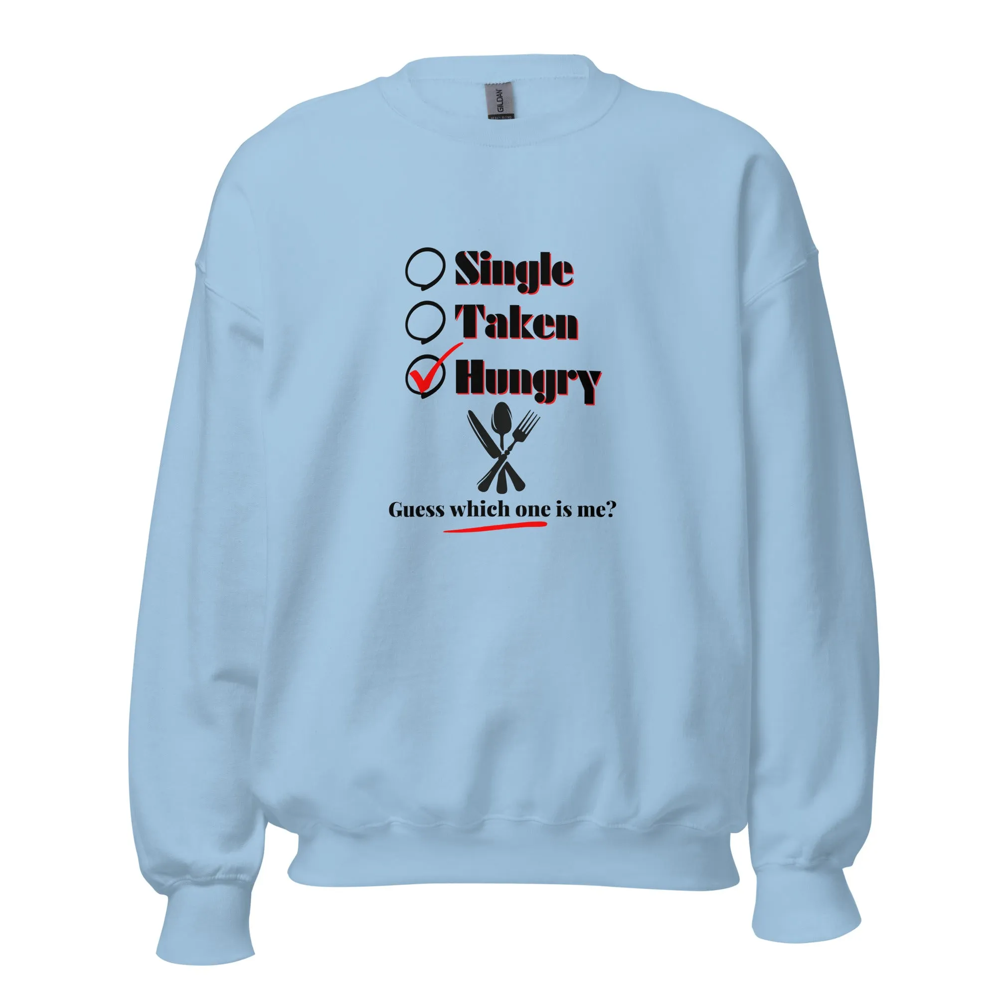 Single, Taken or Hungry - Valentine’s Day Sweatshirt – Comfy and Charming