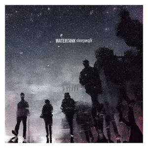 WATERTANK "Sleepwalk"